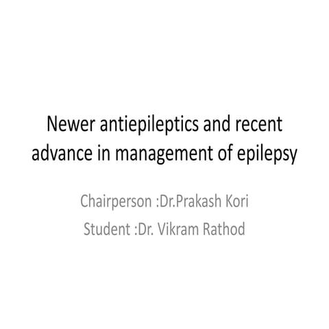 Newer antiepileptics and recent advance in management of epilepsy | PPTX