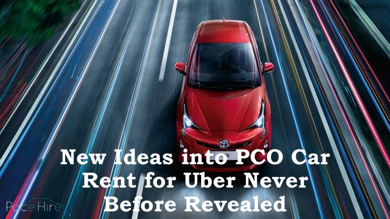 New Ideas Into Pco Car Rent For Uber Never Before Revealed