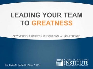 Leading your Team to Greatness - Dr. James Goenner, National Chater Schools I...