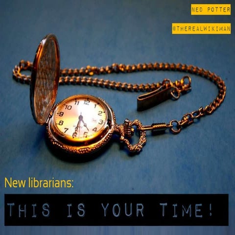 New Librarians: This is your time