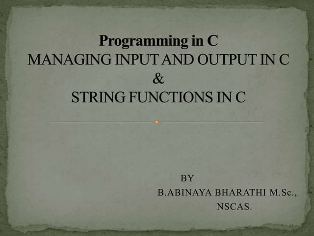 Managing I/O & String function in C