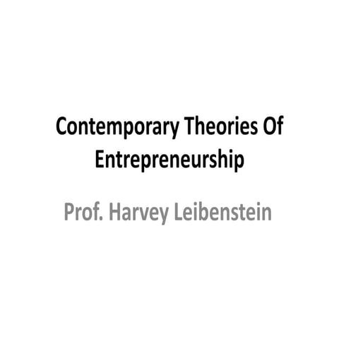 Contemporary Theories Of Entrepreneurship (Prof.Harvey Leibenstein )