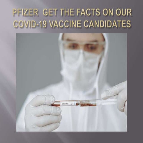 Pfizer GET THE FACTS ON OUR COVID-19 VACCINE CANDIDATES