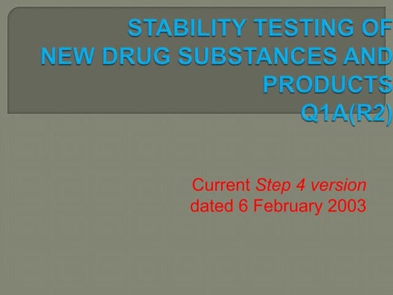 Q1A(R2): STABILITY TESTING OF NEW DRUG SUBSTANCES AND PRODUCTS | PPTX
