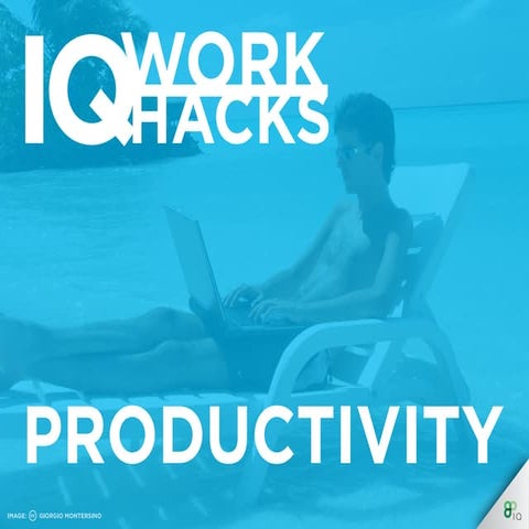 IQ Work Hacks - Productivity