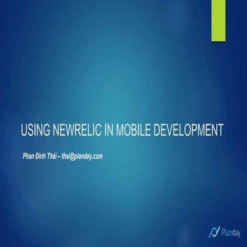 Tech Talk #5 : USING NEWRELIC IN MOBILE DEVELOPMENT -Phan Đình Thái 