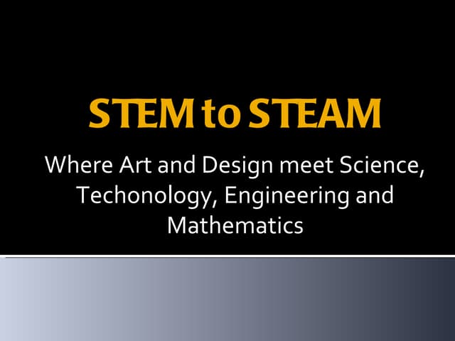 STEM to STEAM: Where Art and Design meet Science, Technology, Engineering and...