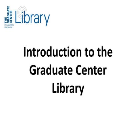 Intro to Graduate Center Library - Fall 2014
