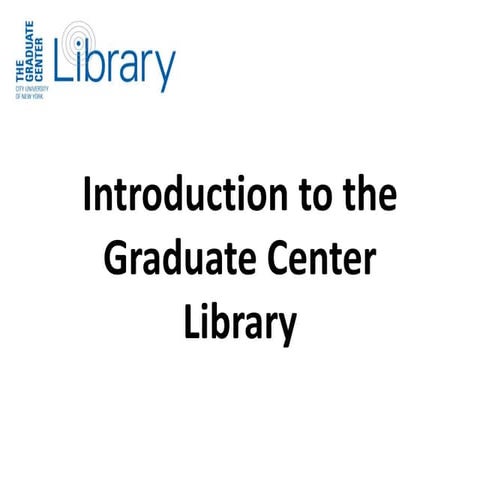 Intro to Graduate Center Library - Fall 2015