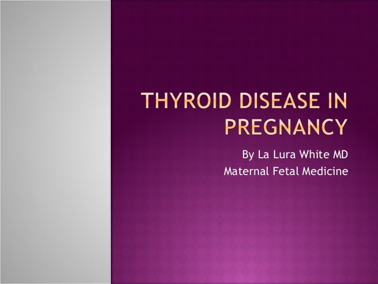 Thyroid Disease in Pregnancy