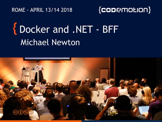 Docker and .NET Core - Best Friends Forever - Michael Newton - Codemotion Rom...