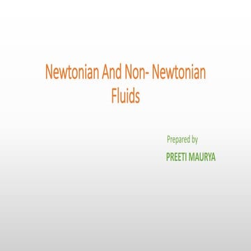 Newtonian fluid and Non- Newtonian fluid. 