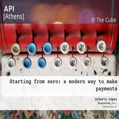 Starting from zero: a modern way to make payments - API Athens 2015