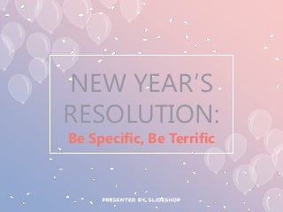 New Year’s Resolution: Be Specific, Be Terrific