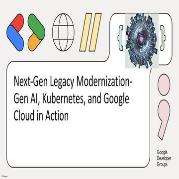 Next-Gen Legacy Modernization- GenAI, Kubernetes, and Google Cloud in Action ...