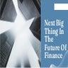 Next Biggest Thing In The Financial Industry?