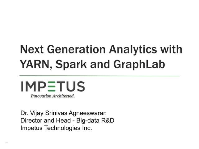 Next generation analytics with yarn, spark and graph lab