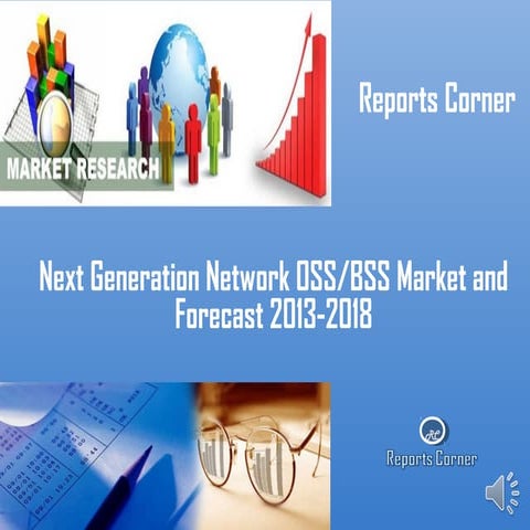 Next generation network oss bss market and forecast 2013-2018 - Reports Corner