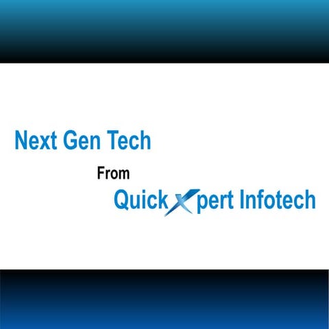 Next gen tech   from QuickXpert Infotech