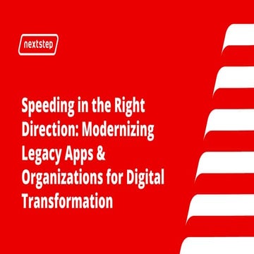 NextStep Boston 2018 - Speeding in the Right Direction: Modernizing Legacy Ap...