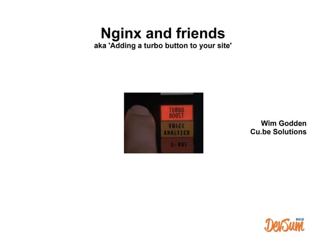 Nginx and friends - putting a turbo button on your site