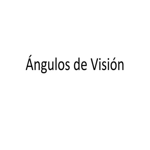 Angulos de Visión