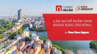 Bí Quyết nhắm đối tượng khi Quảng cáo Bất Động Sản - by Phạm Phước Nguyên.