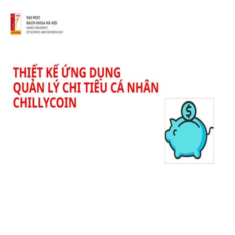 THIẾT KẾ ỨNG DỤNG QUẢN LÝ CHI TIÊU CÁ NHÂN CHILLYCOIN | PPTX