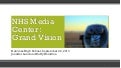 NHS Media Center Grand Vision Draft 1 (Fall 2013)