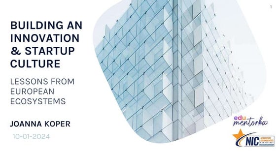 Joanna Koper - Building an Innovation & Startup Culture - Lessons from Europe...