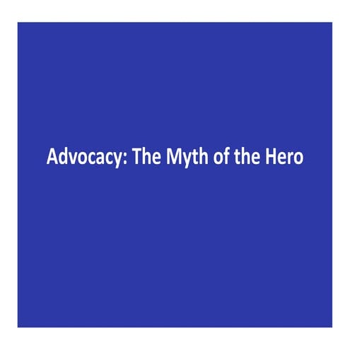 Advocacy: The Myth of the Hero  