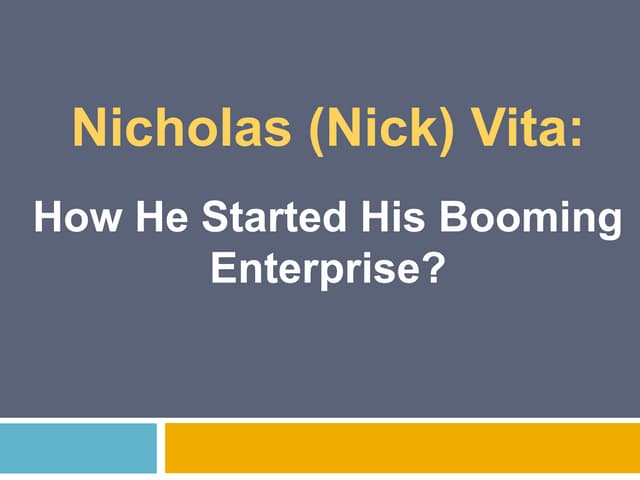 Nicholas (nick) vita how he started his booming enterprise | PPT
