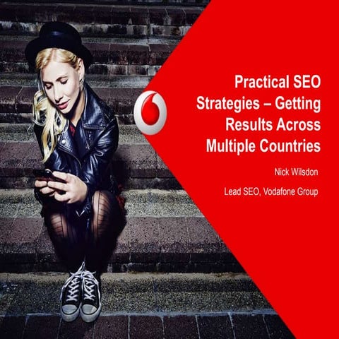 Practical SEO Strategies - Getting Results Across Multiple Costuntries - Nick Wilsdon from  Vodafone  - Linkdex Think Tank