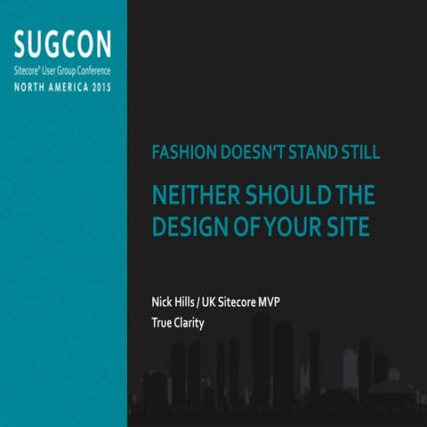 Nick Hills - Fashion doesnt stand still neither should the design of your site - SUGCON
