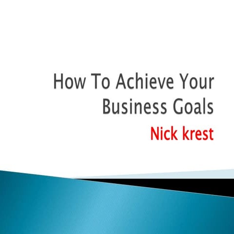 Nick krest -  how to achieve your business goals