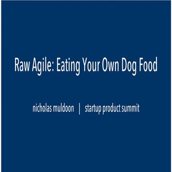 Raw Agile: Eating Your Own Dog Food - Nick Muldoon