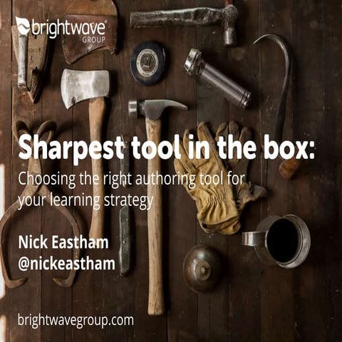 Sharpest tool in the box: Choosoing the best authoring tool for your learning...