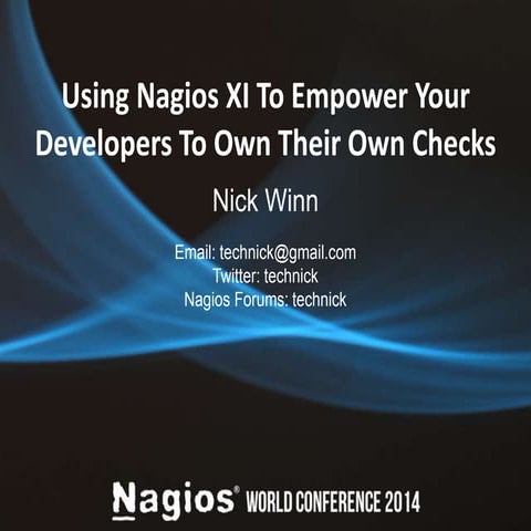 Nagios Conference 2014 - Nick Winn - Using Nagios XI to Empower Your Develope...