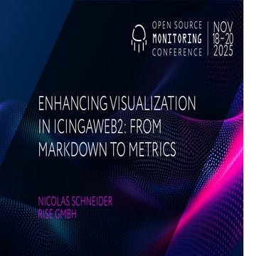 OSMC 2025: Enhancing Visualization in IcingaWeb2: From Markdown to Metrics by Nicolas Schneider.pdf