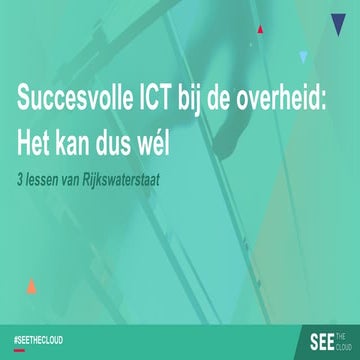 SEE the Cloud: Nico van Dijk - Succesvolle ICT bij de overheid, het kan dus wel.