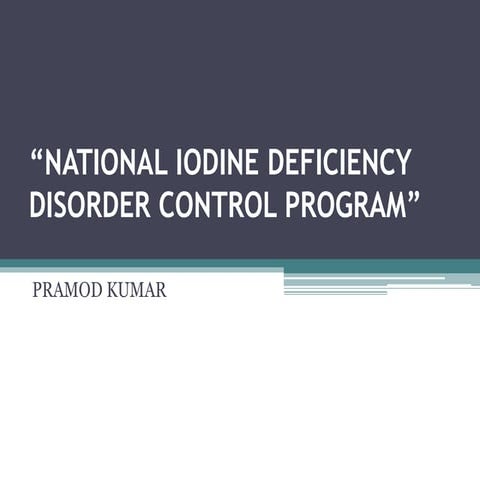 NATIONAL IODINE DEFICIENCY DISORDER CONTROL PROGRAM | PPTX