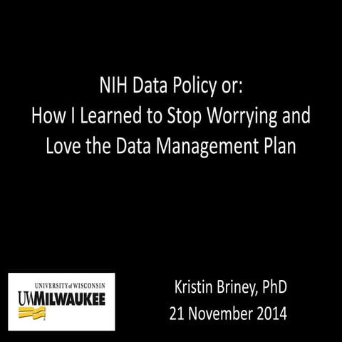 NIH Data Policy or: How I Learned to Stop Worrying and Love the Data Manageme...