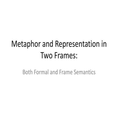Metaphor and Representation in Two Frames: Both Formal and Frame Semantics  