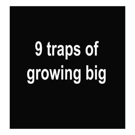 Traps of growing big