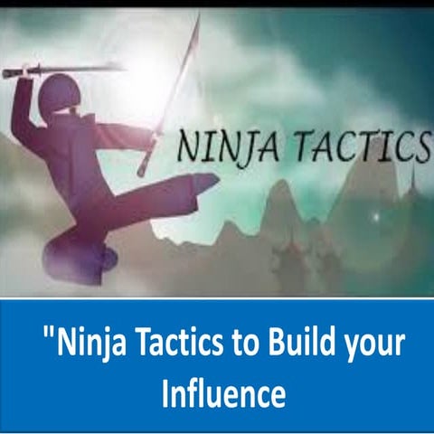 Ninja tactics to build your influence