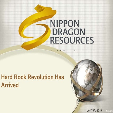 Nippon Dragon Resources Inc. Hard rock revolution has arrived!