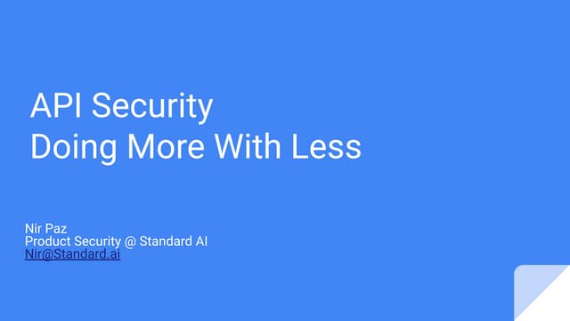 APIsecure 2023 - API Security - doing more with less, Nir Paz (Standard.ai)