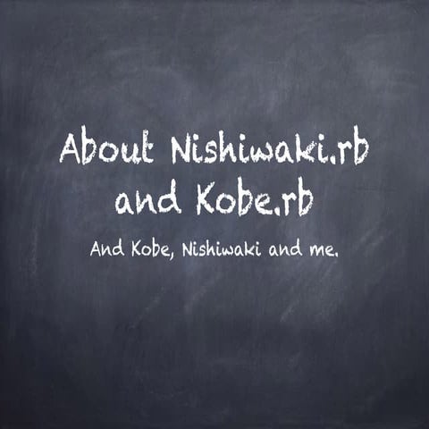 About Nishiwaki.rb and Kobe.rb