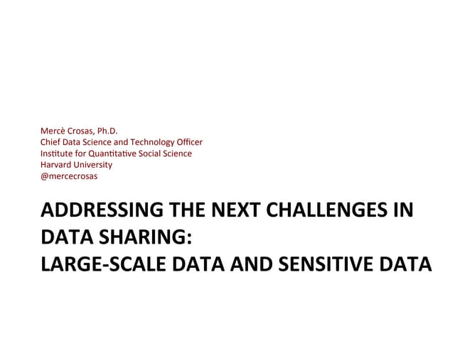 Addressing the New Challenges in Data Sharing: Large-Scale Data and Sensitive...