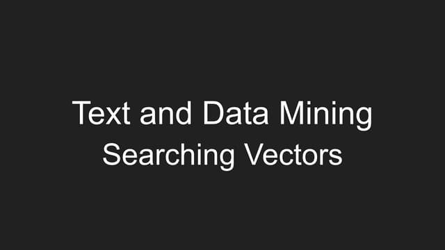Mattingly "Text and Data Mining: Searching Vectors"